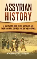 Asýrske dejiny: Pútavý sprievodca Asýrčanmi a ich mocnou ríšou v starovekej Mezopotámii - Assyrian History: A Captivating Guide to the Assyrians and Their Powerful Empire in Ancient Mesopotamia