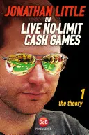 Jonathan Little o živých no-limit cash games, 1. diel: Teória - Jonathan Little on Live No-Limit Cash Games, Volume 1: The Theory