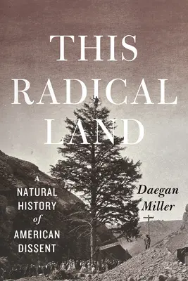 Táto radikálna krajina: Prírodné dejiny amerického disentu - This Radical Land: A Natural History of American Dissent