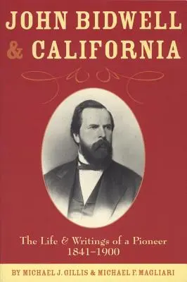 John Bidwell a Kalifornia: Bidwell: Život a spisy priekopníka, 1841 - 1900 - John Bidwell and California: The Life and Writings of a Pioneer, 1841-1900