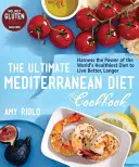 The Ultimate Mediterranean Diet Cookbook (Konečná kuchárska kniha stredomorskej diéty): Kuchárska kniha: Využite silu najzdravšej diéty na svete, aby ste žili lepšie a dlhšie - The Ultimate Mediterranean Diet Cookbook: Harness the Power of the World's Healthiest Diet to Live Better, Longer