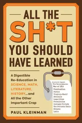 Všetko, čo ste sa mali naučiť: A Digestible Re-Education in Science, Math, Language, History... and All Other Important Crapts - All the Sh*t You Should Have Learned: A Digestible Re-Education in Science, Math, Language, History...and All the Other Important Crap