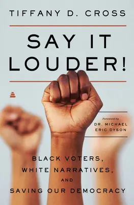 Povedz to hlasnejšie! Čierni voliči, biele príbehy a záchrana našej demokracie - Say It Louder!: Black Voters, White Narratives, and Saving Our Democracy