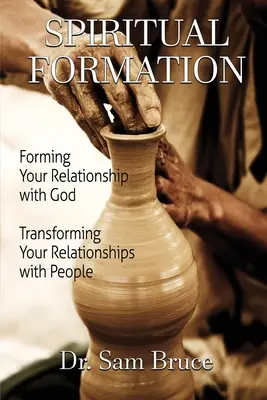 Duchovná formácia: Formovanie vášho vzťahu s Bohom... Premena vášho vzťahu s ľuďmi - Spiritual Formation: Forming Your Relationship with God... Transforming Your Relationship with People