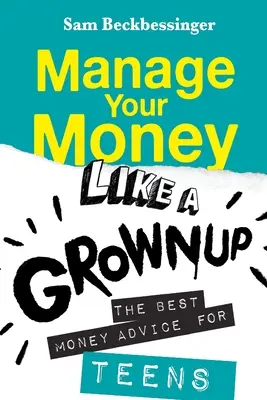 Spravujte svoje peniaze ako dospelý: Najlepšie rady o peniazoch pre tínedžerov - Manage Your Money Like a Grownup: The best money advice for Teens