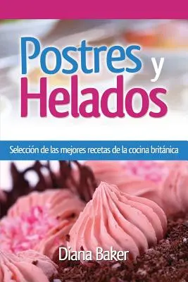 Dezerty a zmrzlina: Výber najlepších receptov z britskej kuchyne - Postres y Helados: Seleccin de las mejores recetas de la cocina britnica