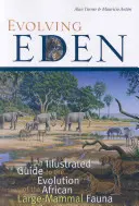 Evolving Eden (Vývoj raja): Ilustrovaný sprievodca vývojom africkej fauny veľkých cicavcov - Evolving Eden: An Illustrated Guide to the Evolution of the African Large-Mammal Fauna