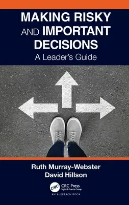 Prijímanie riskantných a dôležitých rozhodnutí: Príručka pre vedúcich pracovníkov - Making Risky and Important Decisions: A Leader's Guide