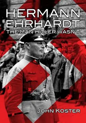 Hermann Ehrhardt: Muž, ktorým Hitler nebol - Hermann Ehrhardt: The Man Hitler Wasn't