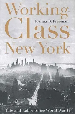 New York pracujúcej triedy: Život a práca od druhej svetovej vojny - Working-Class New York: Life and Labor Since World War II