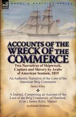 Účty o stroskotaní obchodnej lode: Dve rozprávania o stroskotaní, zajatí a zotročení amerických námorníkov Arabmi v roku 1815 - Accounts of the Wreck of the Commerce: Two Narratives of Shipwreck, Capture and Slavery by Arabs of American Seamen, 1815