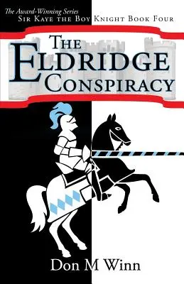 Sprisahanie Eldridgeovcov: Chlapec rytier Sir Kaye, kniha 4 - The Eldridge Conspiracy: Sir Kaye the Boy Knight Book 4