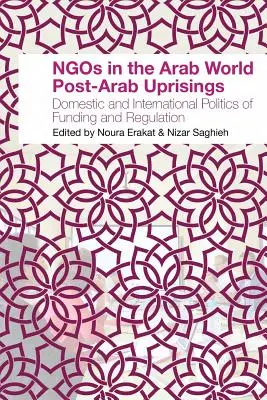 Mimovládne organizácie v arabskom svete po arabských povstaniach: Vnútorná a medzinárodná politika financovania a regulácie - NGOs in the Arab World Post-Arab Uprisings: Domestic and International Politics of Funding and Regulation