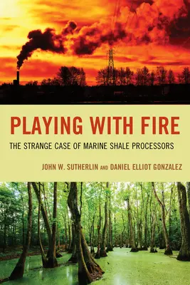 Hra s ohňom: Podivný prípad spracovateľov morských bridlíc - Playing with Fire: The Strange Case of Marine Shale Processors