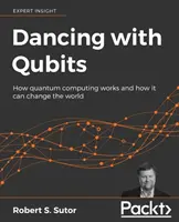 Dancing with Qubits: Ako funguje kvantová výpočtová technika a ako môže zmeniť svet - Dancing with Qubits: How quantum computing works and how it can change the world