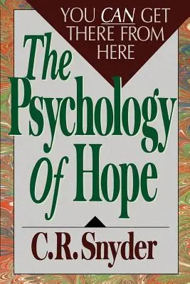Psychológia nádeje: Odtiaľ sa dá dostať sem - Psychology of Hope: You Can Get Here from There