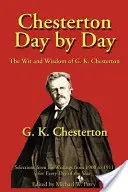 Chesterton deň po dni: K. Chestertona: Deň čo deň: Dôvtip a múdrosť G. K. Chestertona - Chesterton Day by Day: The Wit and Wisdom of G. K. Chesterton
