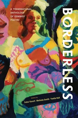 Bez hraníc: Nadnárodná antológia feministickej poézie: Nadnárodná antológia - Borderless: A transnational anthology of feminist poetry: A transnational anthology of