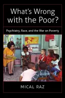 Čo je zlé na chudobných?: Psychiatria, rasa a vojna proti chudobe - What's Wrong with the Poor?: Psychiatry, Race, and the War on Poverty