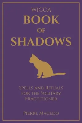 Wicca - Kniha tieňov: Kniha kúziel a rituálov pre osamelých praktizujúcich - Wicca - Book of Shadows: Spells and Rituals for the Solitary Practitioner