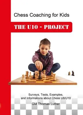 Šachový tréning pre deti: U10 - projekt - Chess Coaching for Kids: The U10 - Project