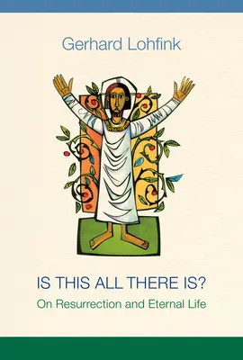 Je toto všetko? O vzkriesení a večnom živote - Is This All There Is?: On Resurrection and Eternal Life