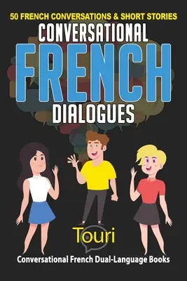 Konverzačné francúzske dialógy: 50 francúzskych konverzácií a krátkych príbehov - Conversational French Dialogues: 50 French Conversations and Short Stories
