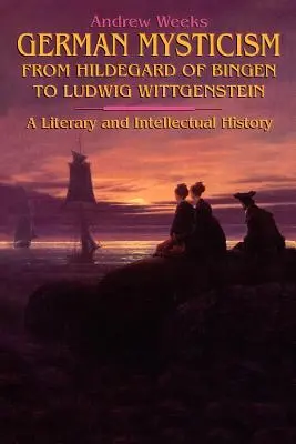 Nemecká mystika od Hildegardy z Bingenu po Ludwiga Wittgensteina - German Mysticism From Hildegard of Bingen to Ludwig Wittgenstein