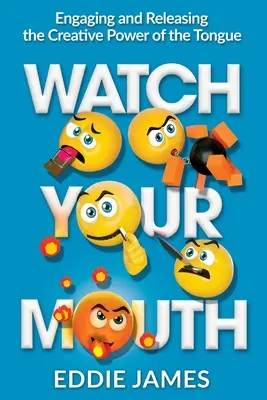 Pozor na ústa: Zapojenie a uvoľnenie tvorivej sily jazyka - Watch Your Mouth: Engaging and Releasing the Creative Power of the Tongue