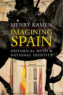 Imagining Spain: Historický mýtus a národná identita - Imagining Spain: Historical Myth and National Identity