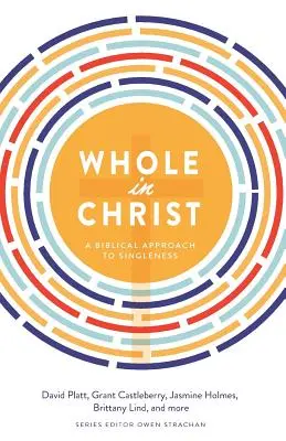 Celý v Kristovi: A Biblical Approach to Singleness (Biblický prístup k slobode) - Whole in Christ: A Biblical Approach to Singleness
