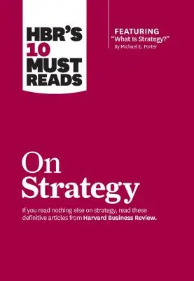 Hbr's 10 Must Read on Strategy (vrátane článku What Is Strategy? od Michaela E. Portera) - Hbr's 10 Must Reads on Strategy (Including Featured Article What Is Strategy? by Michael E. Porter)
