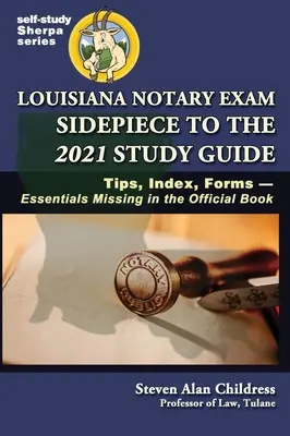 Louisiana Notary Exam Sidepiece to the 2021 Study Guide (Príručka k notárskej skúške na rok 2021): Tipy, index, formuláre - základné údaje chýbajúce v oficiálnej knihe - Louisiana Notary Exam Sidepiece to the 2021 Study Guide: Tips, Index, Forms-Essentials Missing in the Official Book