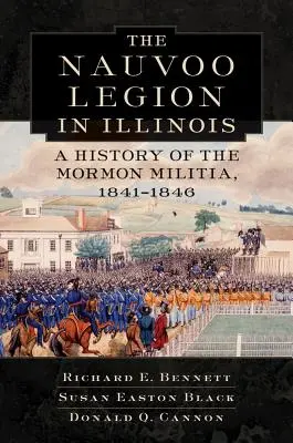 Nauvoo Legion in Illinois (Legia Nauvoo v štáte Illinois): História mormónskej domobrany v rokoch 1841-1846 - Nauvoo Legion in Illinois: A History of the Mormon Militia, 1841-1846