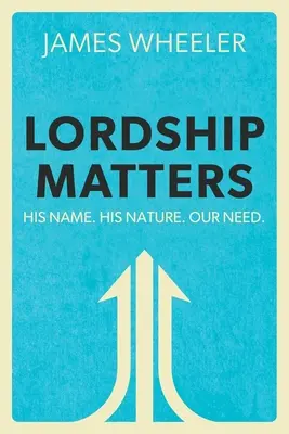 Na panstve záleží: Jeho meno. Jeho povaha. Naša potreba. - Lordship Matters: His Name. His Nature. Our Need.
