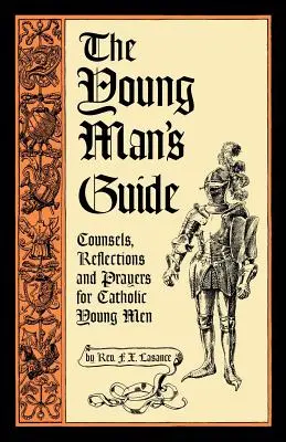 Sprievodca mladého muža: Rady, zamyslenia a modlitby pre mladých katolíkov - The Young Man's Guide: Counsels, Reflections and Prayers for Catholic Young Men