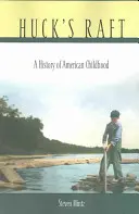 Huckov splav: Hafto: dejiny amerického detstva - Huck's Raft: A History of American Childhood