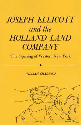 Joseph Ellicott & Holland Land Company: The Opening of Western New York - Joseph Ellicott & the Holland Land Company: The Opening of Western New York