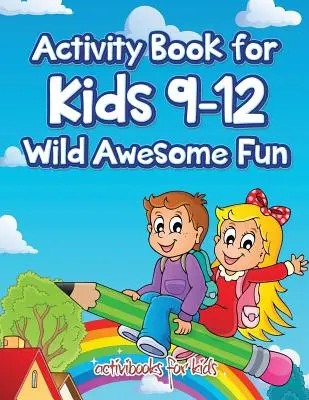 Kniha aktivít pre deti 9-12 rokov Divoká úžasná zábava - Activity Book for Kids 9-12 Wild Awesome Fun