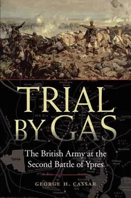 Skúška plynom: Britská armáda v druhej bitke pri Ypres - Trial by Gas: The British Army at the Second Battle of Ypres
