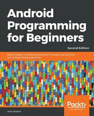 Programovanie pre Android pre začiatočníkov - druhé vydanie - Android Programming for Beginners - Second Edition