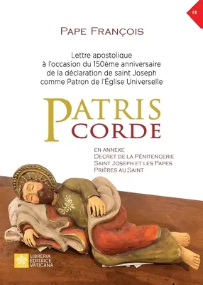 Patris corde: Jozefa ako patróna univerzitnej evanjelickej cirkvi: Lettre apostolique l'occasion du 150me anniversaire de la dclaration de Saint Joseph comme patron de l'glise univ - Patris corde: Lettre apostolique  l'occasion du 150me anniversaire de la dclaration de Saint Joseph comme patron de l'glise univ
