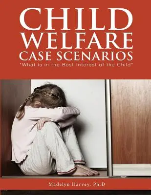 Scenáre prípadov starostlivosti o deti: Čo je v najlepšom záujme dieťaťa - Child Welfare Case Scenarios: What is in the Best Interest of the Child
