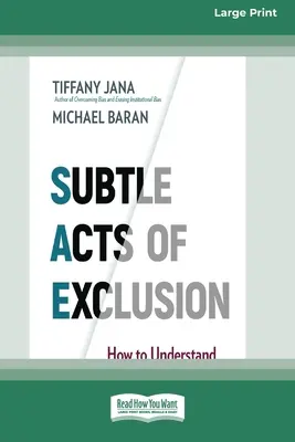 Jemné činy vylúčenia: Ako pochopiť, identifikovať a zastaviť mikroagresie (16pt Large Print Edition) - Subtle Acts of Exclusion: How to Understand, Identify, and Stop Microaggressions (16pt Large Print Edition)