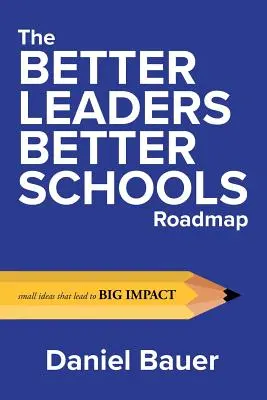 Plán lepších lídrov pre lepšie školy: Malé nápady, ktoré vedú k veľkému vplyvu - The Better Leaders Better Schools Roadmap: Small Ideas That Lead to Big Impact