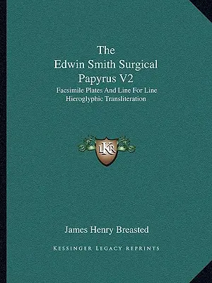 Chirurgický papyrus Edwina Smitha V2: Faksimile platní a hieroglyfická transliterácia riadok po riadku - The Edwin Smith Surgical Papyrus V2: Facsimile Plates and Line for Line Hieroglyphic Transliteration