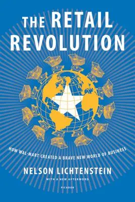 Maloobchodná revolúcia: Ako Wal-Mart vytvoril nový odvážny svet obchodu - The Retail Revolution: How Wal-Mart Created a Brave New World of Business