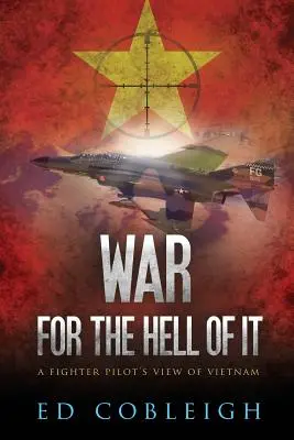 Vojna pre peklo: pohľad pilota stíhačky na Vietnam - War for the Hell of It: A Fighter Pilot's View of Vietnam