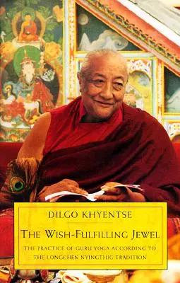 Klenot, ktorý plní želania: Prax guru jogy podľa tradície Longčhen Ňingtiga - The Wish-Fulfilling Jewel: The Practice of Guru Yoga According to the Longchen Nyingthig Tradition