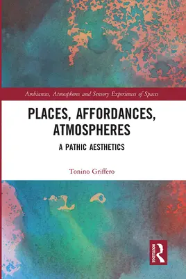 Miesta, možnosti, atmosféry: Patická estetika - Places, Affordances, Atmospheres: A Pathic Aesthetics